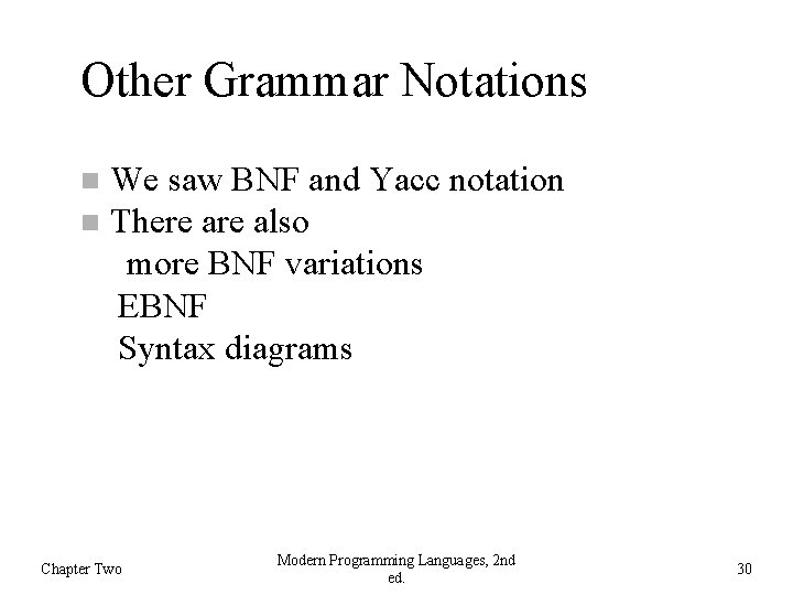 Other Grammar Notations We saw BNF and Yacc notation There also more BNF variations