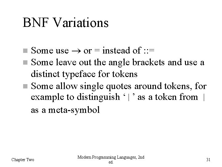BNF Variations Some use or = instead of : : = Some leave out