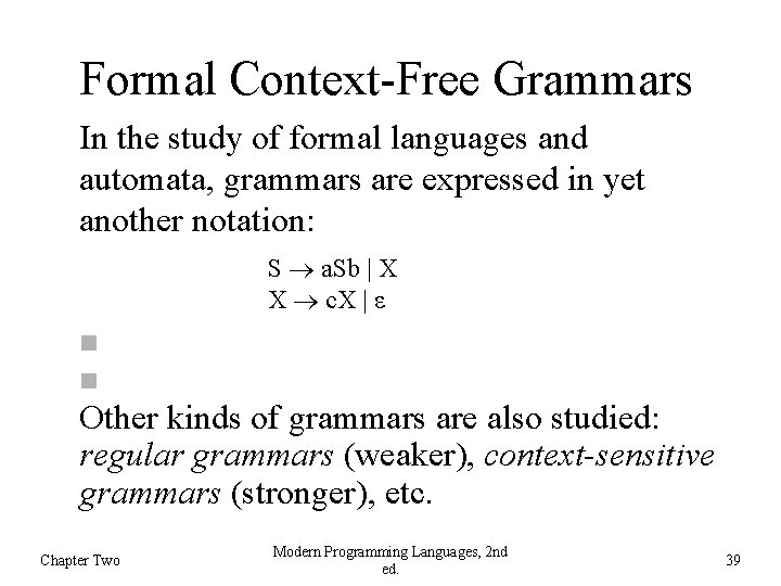 Formal Context-Free Grammars In the study of formal languages and automata, grammars are expressed