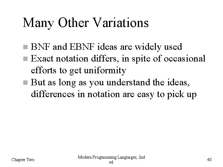 Many Other Variations BNF and EBNF ideas are widely used Exact notation differs, in