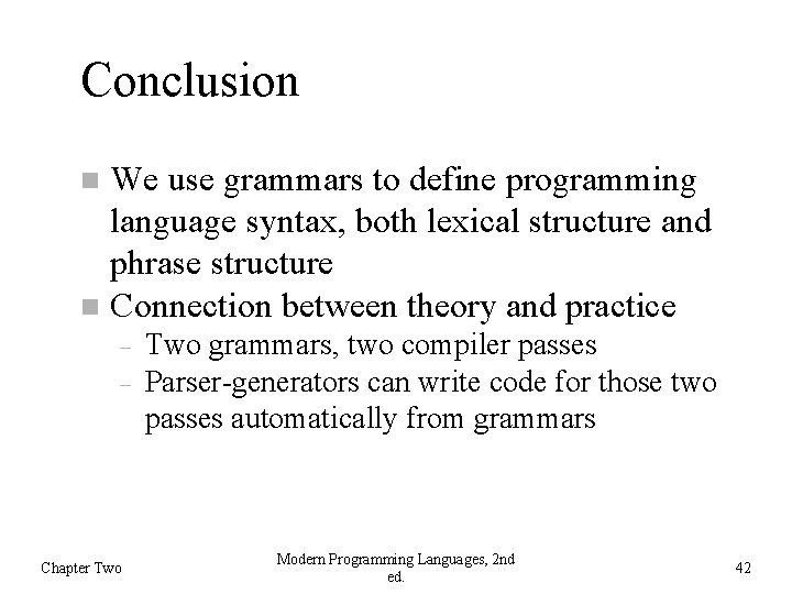 Conclusion We use grammars to define programming language syntax, both lexical structure and phrase