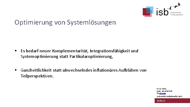 Optimierung von Systemlösungen § Es bedarf neuer Komplementarität, Integrationsfähigkeit und Systemoptimierung statt Partikularoptimierung, §