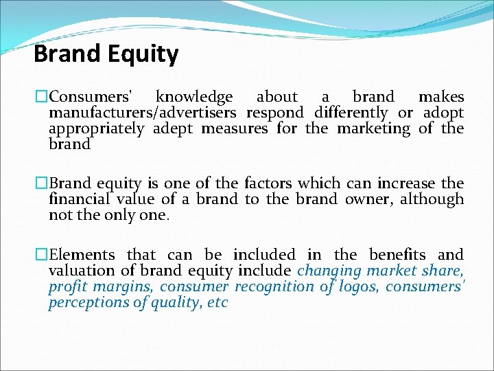Brand Equity �Consumers' knowledge about a brand makes manufacturers/advertisers respond differently or adopt appropriately