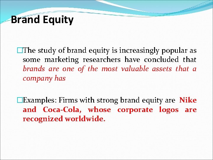 Brand Equity �The study of brand equity is increasingly popular as some marketing researchers