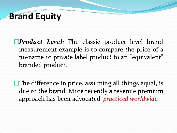 Brand Equity �Product Level: The classic product level brand measurement example is to compare