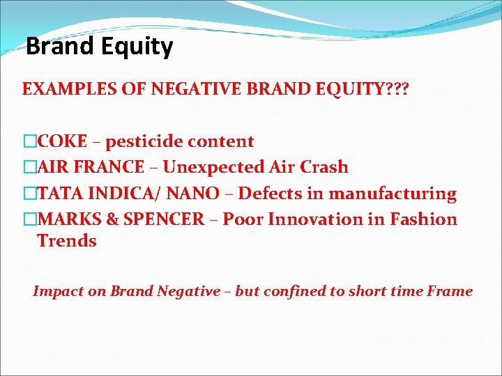 Brand Equity EXAMPLES OF NEGATIVE BRAND EQUITY? ? ? �COKE – pesticide content �AIR
