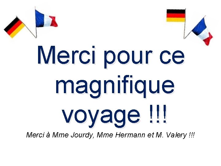 Merci pour ce magnifique voyage !!! Merci à Mme Jourdy, Mme Hermann et M.