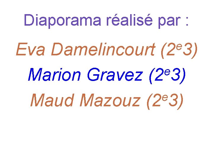 Diaporama réalisé par : e Eva Damelincourt (2 3) e Marion Gravez (2 3)