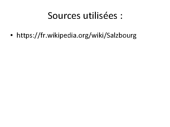 Sources utilisées : • https: //fr. wikipedia. org/wiki/Salzbourg 