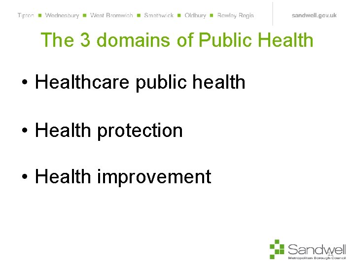 The 3 domains of Public Health • Healthcare public health • Health protection •
