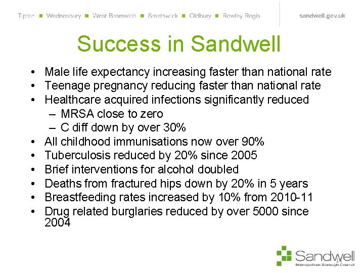 Success in Sandwell • Male life expectancy increasing faster than national rate • Teenage