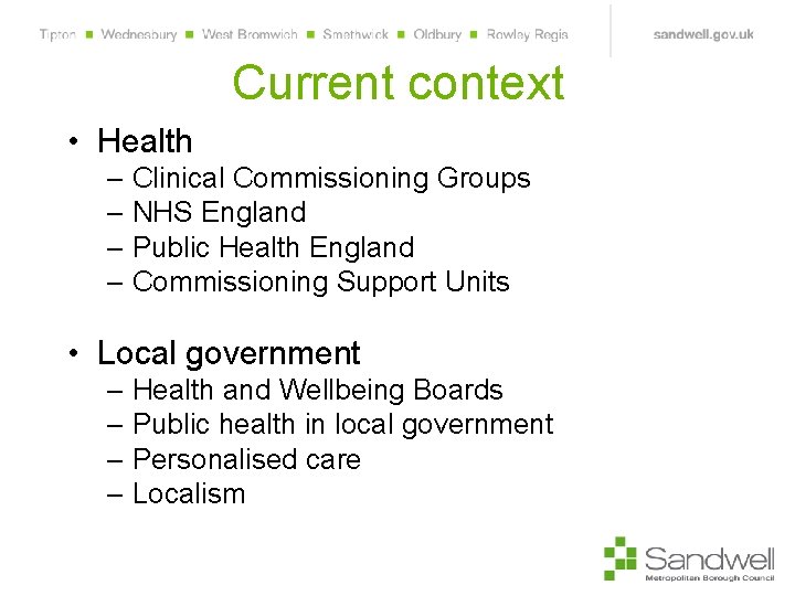 Current context • Health – Clinical Commissioning Groups – NHS England – Public Health