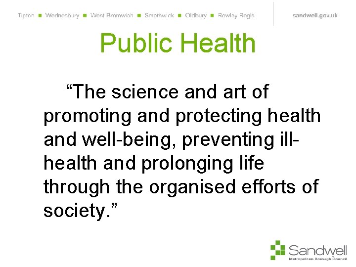 Public Health “The science and art of promoting and protecting health and well-being, preventing