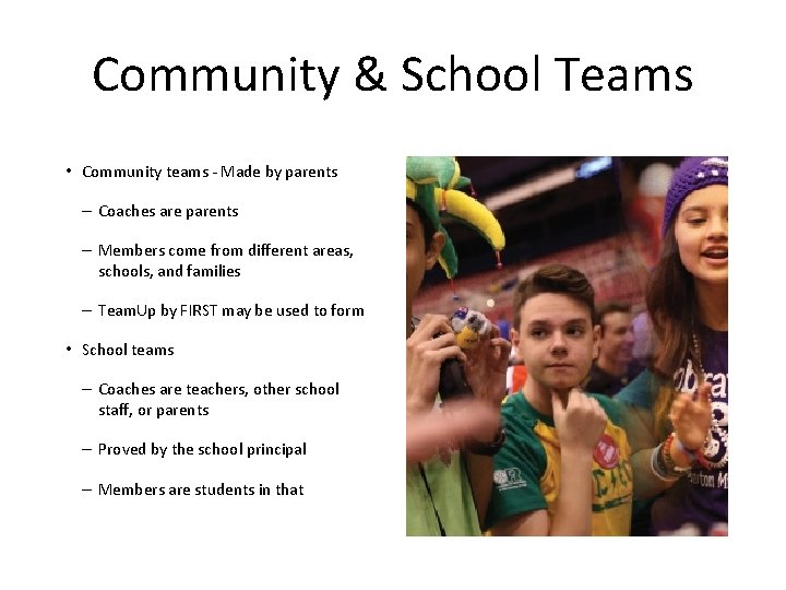 Community & School Teams • Community teams - Made by parents – Coaches are