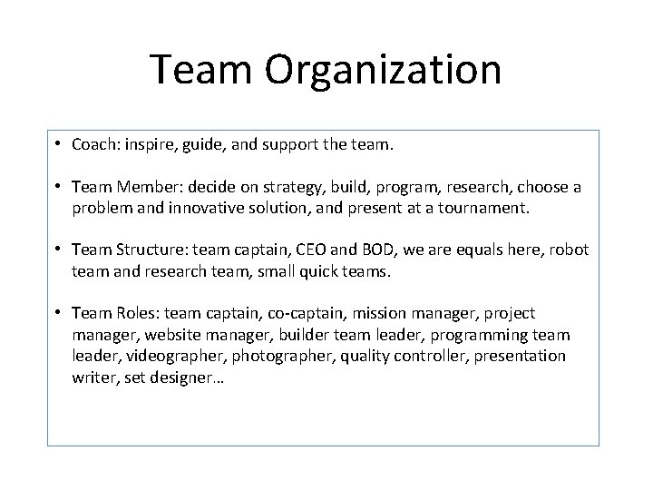 Team Organization • Coach: inspire, guide, and support the team. • Team Member: decide