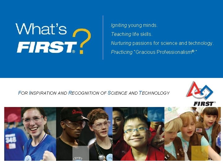 Igniting young minds. Teaching life skills. Nurturing passions for science and technology. ® Practicing