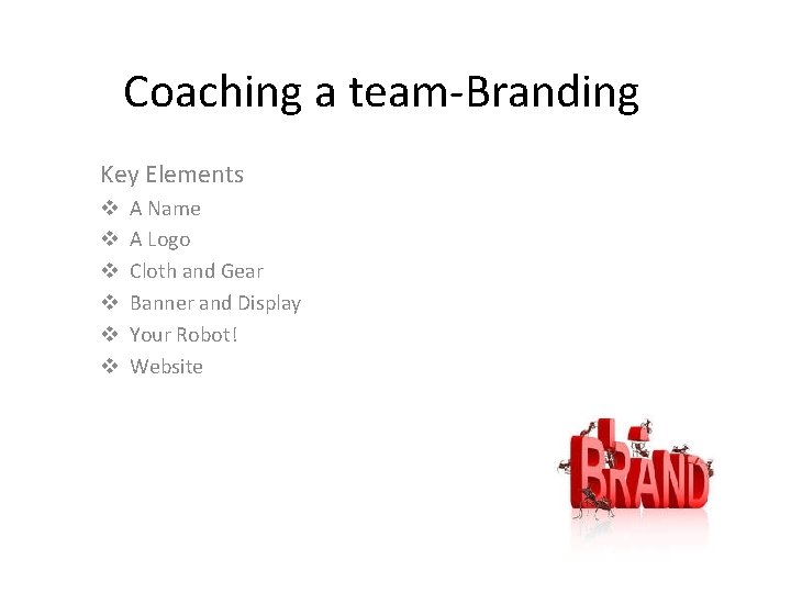 Coaching a team-Branding Key Elements v v v A Name A Logo Cloth and