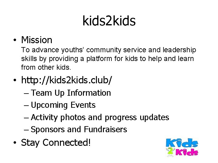 kids 2 kids • Mission To advance youths’ community service and leadership skills by