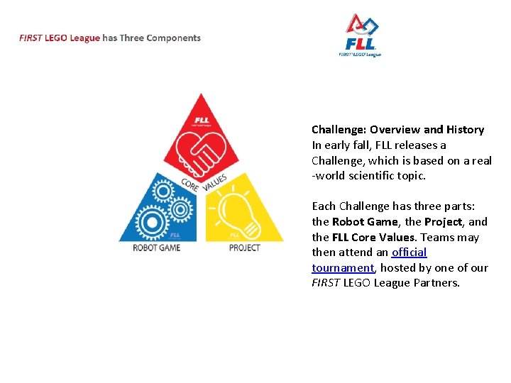 Challenge: Overview and History In early fall, FLL releases a Challenge, which is based