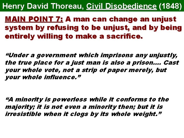 Henry David Thoreau, Civil Disobedience (1848) MAIN POINT 7: A man change an unjust