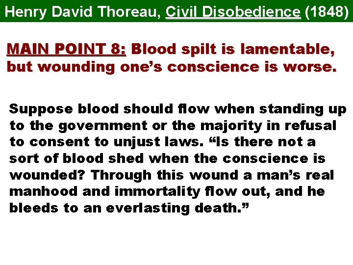 Henry David Thoreau, Civil Disobedience (1848) MAIN POINT 8: Blood spilt is lamentable, but
