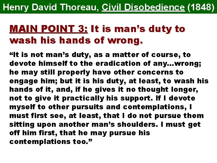 Henry David Thoreau, Civil Disobedience (1848) MAIN POINT 3: It is man’s duty to