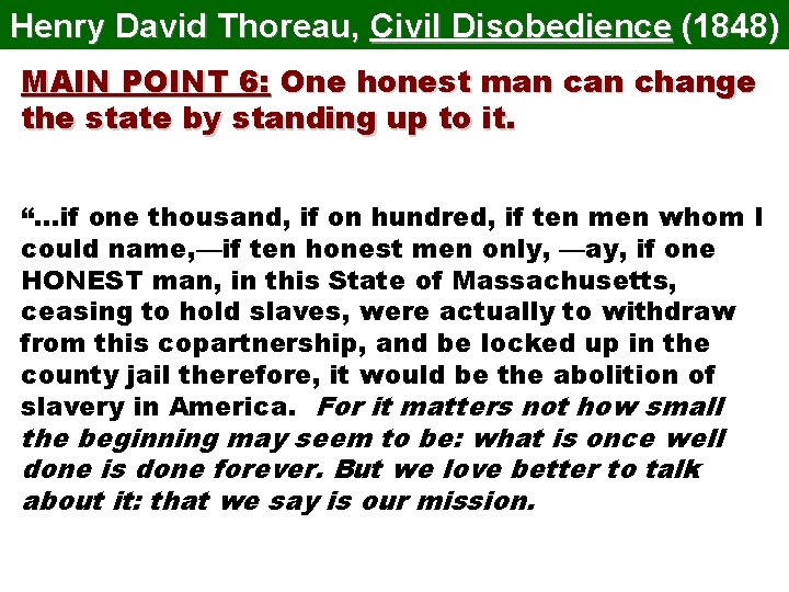 Henry David Thoreau, Civil Disobedience (1848) MAIN POINT 6: One honest man change the