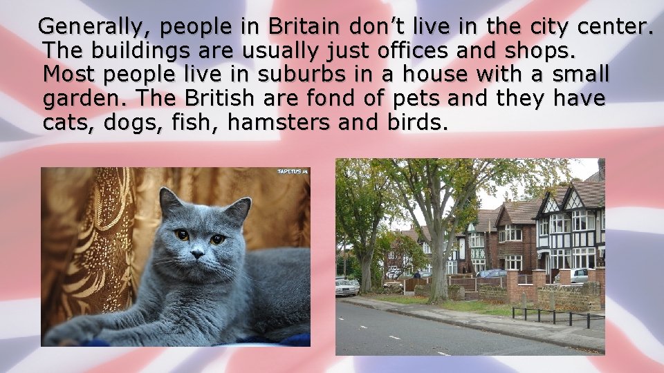 Generally, people in Britain don’t live in the city center. The buildings are usually