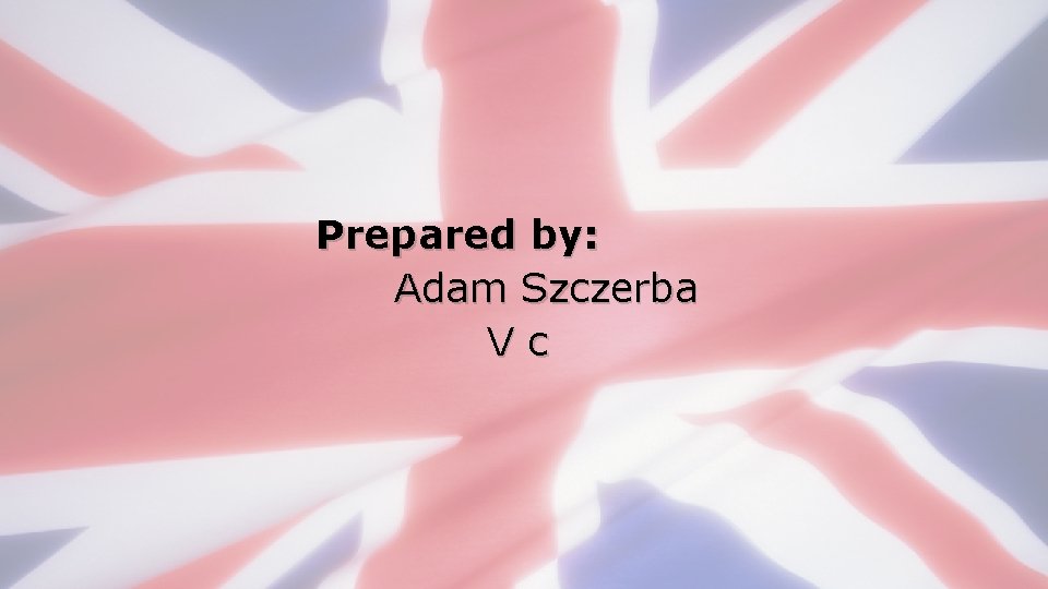 Prepared by: Adam Szczerba Vc 