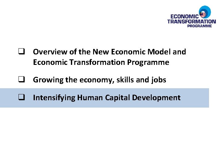 q Overview of the New Economic Model and Economic Transformation Programme q Growing the