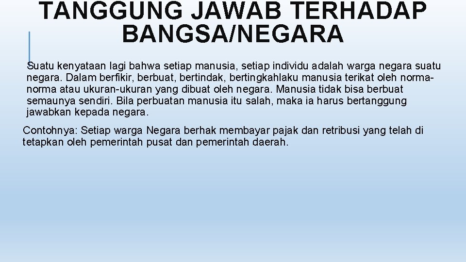 TANGGUNG JAWAB TERHADAP BANGSA/NEGARA Suatu kenyataan lagi bahwa setiap manusia, setiap individu adalah warga