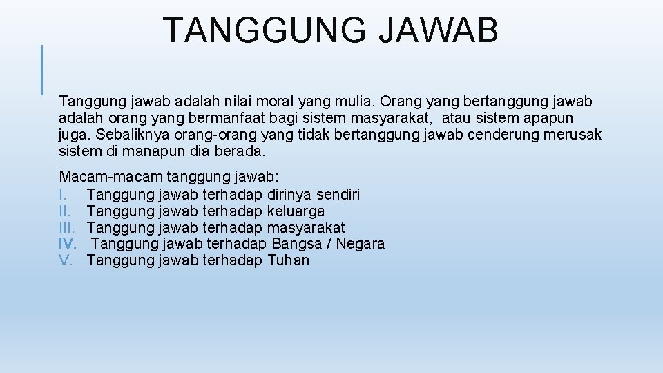 TANGGUNG JAWAB Tanggung jawab adalah nilai moral yang mulia. Orang yang bertanggung jawab adalah