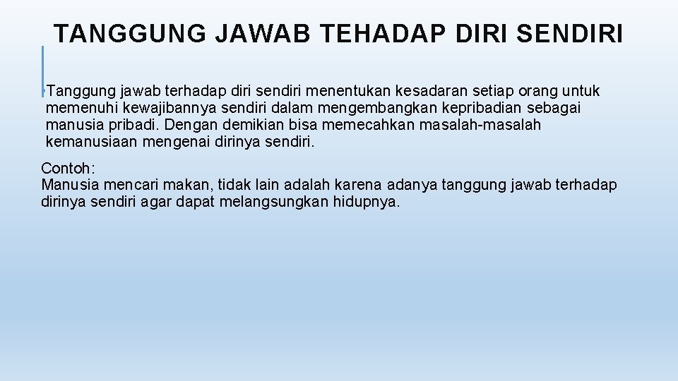 TANGGUNG JAWAB TEHADAP DIRI SENDIRI • Tanggung jawab terhadap diri sendiri menentukan kesadaran setiap