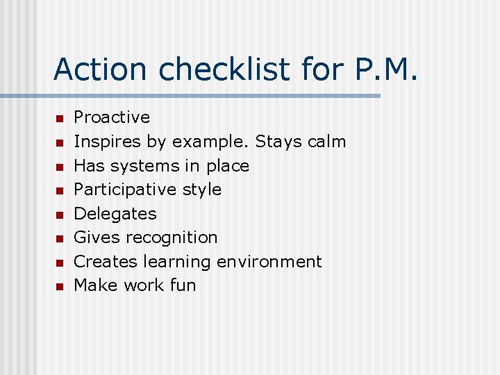 Action checklist for P. M. n n n n Proactive Inspires by example. Stays