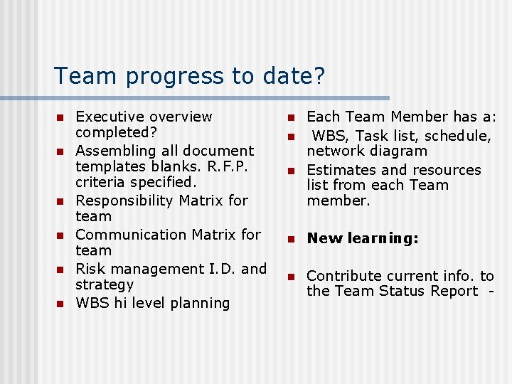 Team progress to date? n n n Executive overview completed? Assembling all document templates