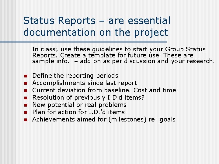 Status Reports – are essential documentation on the project In class; use these guidelines