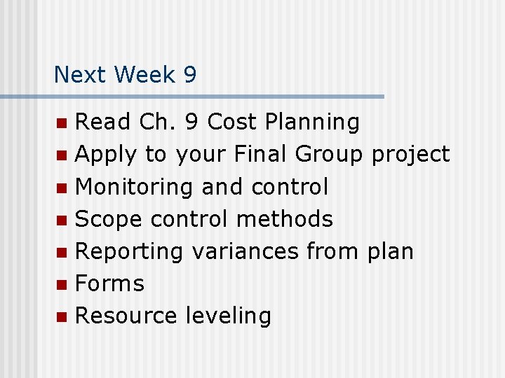Next Week 9 Read Ch. 9 Cost Planning n Apply to your Final Group