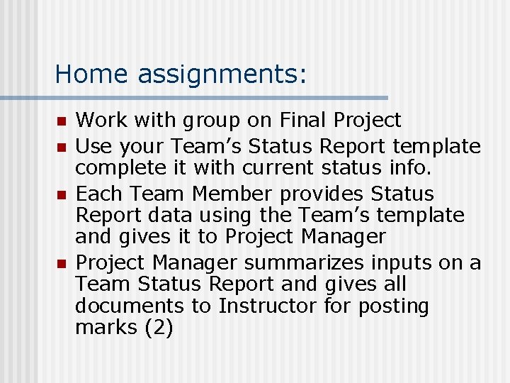 Home assignments: n n Work with group on Final Project Use your Team’s Status
