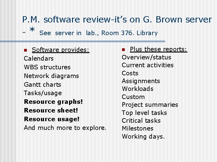 P. M. software review-it’s on G. Brown server - * See server in lab.