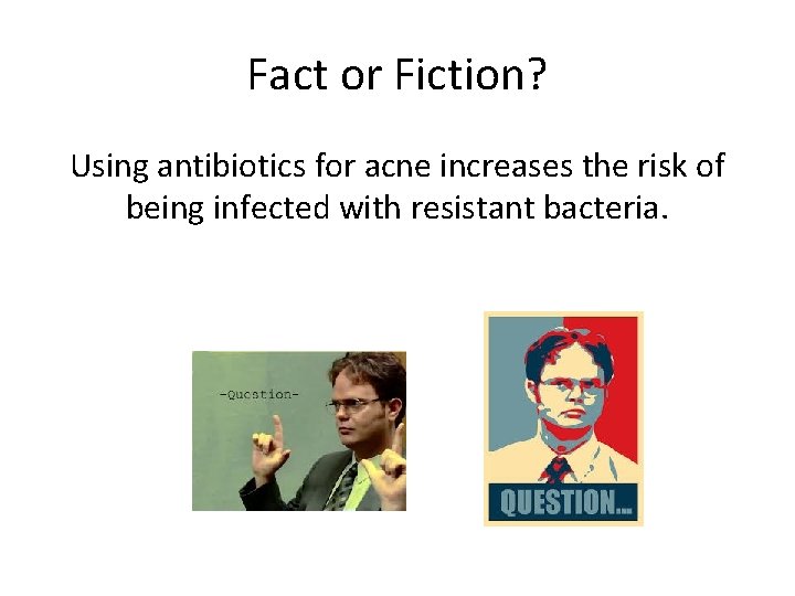 Fact or Fiction? Using antibiotics for acne increases the risk of being infected with