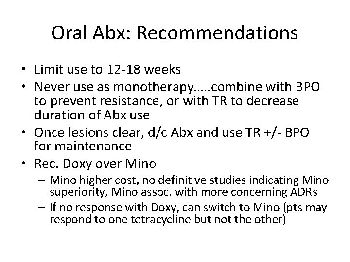 Oral Abx: Recommendations • Limit use to 12 -18 weeks • Never use as