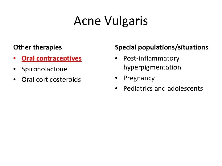 Acne Vulgaris Otherapies Special populations/situations • Oral contraceptives • Spironolactone • Oral corticosteroids •