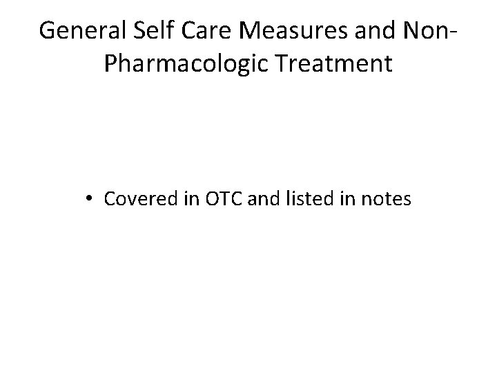 General Self Care Measures and Non. Pharmacologic Treatment • Covered in OTC and listed