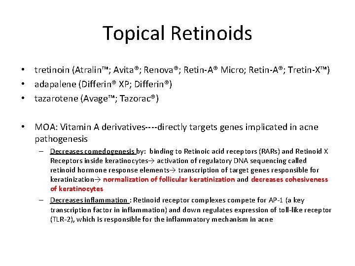Topical Retinoids • tretinoin (Atralin™; Avita®; Renova®; Retin-A® Micro; Retin-A®; Tretin-X™) • adapalene (Differin®