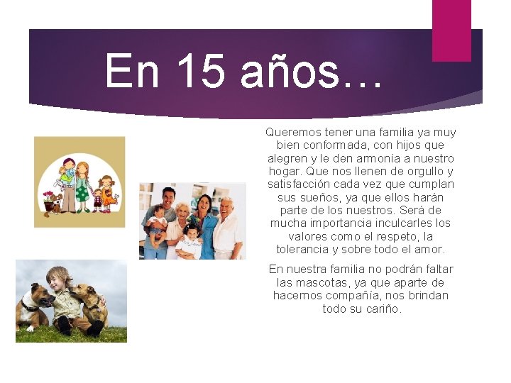 En 15 años… Queremos tener una familia ya muy bien conformada, con hijos que