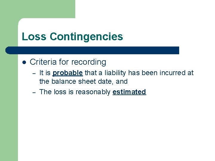 Loss Contingencies l Criteria for recording – – It is probable that a liability