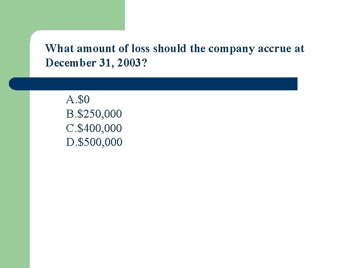 What amount of loss should the company accrue at December 31, 2003? A. $0