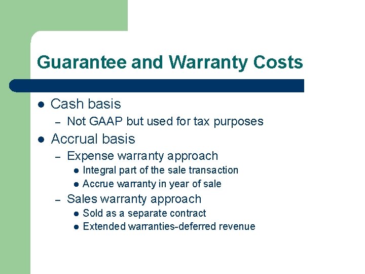 Guarantee and Warranty Costs l Cash basis – l Not GAAP but used for