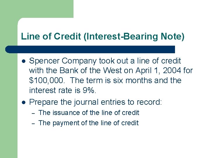 Line of Credit (Interest-Bearing Note) l l Spencer Company took out a line of