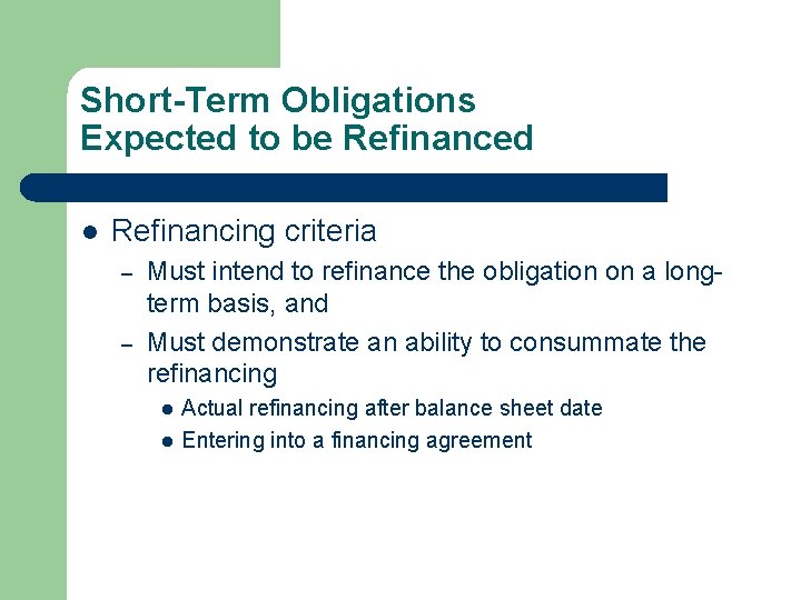 Short-Term Obligations Expected to be Refinanced l Refinancing criteria – – Must intend to